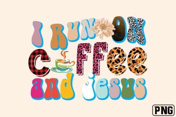 I Run on Coffee and Jesus Sublimation Pn for Crafts