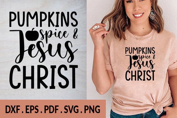 Pumpkins Spice and Jesus Christ Svg: A Crafts Asset for Local Brands